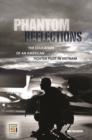 Image for Phantom reflections  : the education of an American fighter pilot in Vietnam