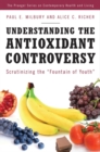 Image for Understanding the Antioxidant Controversy : Scrutinizing the Fountain of Youth