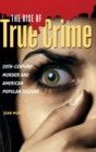 Image for The rise of true crime  : 20th-century murder and American popular culture