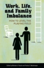 Image for Work, Life, and Family Imbalance : How to Level the Playing Field