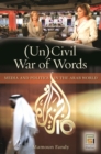 Image for An uncivil war of words  : media and politics in the Arab world