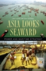 Image for Asia looks seaward  : power and maritime strategy
