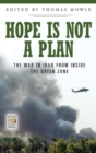 Image for Hope is not a plan  : the war in Iraq from inside the Green Zone