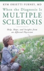 Image for When the diagnosis is multiple sclerosis  : help, hope, and insights from an affected physician