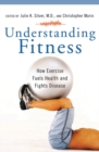 Image for Understanding fitness  : how exercise fuels health and fights disease