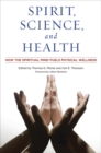 Image for Spirit, science, and health  : how the spiritual mind fuels physical wellness