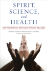 Image for Spirit, science, and health: how the spiritual mind fuels physical wellness