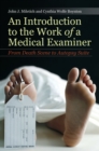 Image for An introduction to the work of a medical examiner: from death scene to autopsy suite