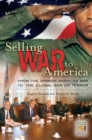 Image for Selling war to America: from the Spanish American War to the global War on Terror