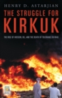 Image for The struggle for Kirkuk  : the rise of Hussein, oil, and the death of tolerance in Iraq