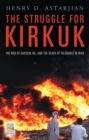 Image for The struggle for Kirkuk: the rise of Hussein, oil, and the death of tolerance in Iraq