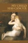 Image for My child has cancer  : a parent&#39;s guide to diagnosis, treatment and survival