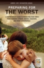 Image for Preparing for the worst: a comprehensive guide to protecting your family from terrorist attacks, natural disasters and other catastrophes