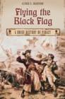 Image for Flying the black flag: a brief history of piracy