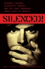 Image for Silenced!: academic freedom, scientific inquiry, and the First Amendment under siege in America
