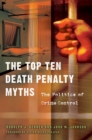 Image for The Top Ten Death Penalty Myths : The Politics of Crime Control