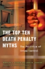 Image for The top ten death penalty myths: the politics of crime control
