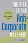 Image for The rise of the anti-corporate movement: corporations and the people who hate them