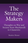 Image for The Strategy Makers : Thoughts on War and Society from Machiavelli to Clausewitz