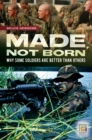 Image for Made, not born: why some soldiers are better than others