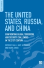 Image for The United States, Russia and China  : confronting global terrorism and security challenges in the 21st century