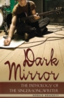 Image for Dark mirror  : the pathology of the singer-songwriter