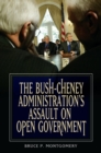 Image for The Bush-Cheney administration&#39;s assault on open government