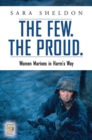 Image for The few, the proud  : women marines in harm&#39;s way