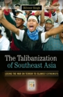 Image for The Talibanization of Southeast Asia: losing the war on terror to Islamist extremists