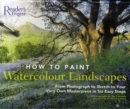 Image for How to paint watercolour landscapes  : from photograph to sketch to your very own masterpiece in six easy steps