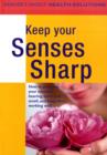 Image for Keep your senses sharp  : how to preserve your eyesight, hearing, taste and smell and keep them working well