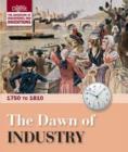 Image for The dawn of industry  : 1750 to 1810