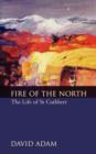 Image for The fire of the North  : the life of Saint Cuthbert