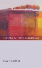 Image for Living in Two Kingdoms