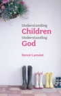 Image for Understanding Children, Understanding God