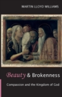 Image for Beauty and Brokenness : Compassion And The Kingdom Of God