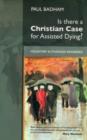 Image for Is there a Christian case for assisted dying?  : voluntary euthanasia reassessed