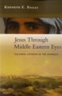 Image for Jesus through Middle Eastern eyes  : cultural studies in the Gospels
