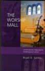 Image for The Worship Mall : Contemporary Responses To Contemporary Culture