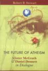 Image for The future of atheism  : Alister McGrath &amp; Daniel Dennett in dialogue
