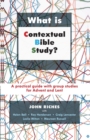 Image for What is Contextual Bible Study? : A Practical Guide With Group Studies For Advent And Lent