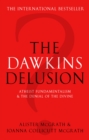 Image for The Dawkins delusion?: atheist fundamentalism and the denial of the divine