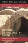 Image for How Did Christianity Begin? : A Believer And Non-Believer Examine The Evidence
