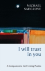Image for I will trust in you: a companion to the evening Psalms