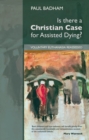 Image for Is there a Christian case for assisted dying?: voluntary euthanasia reassessed