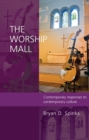 Image for The worship mall: contemporary responses to contemporary culture : 85