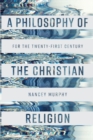 Image for A philosophy of the Christian religion  : for the twenty-first century