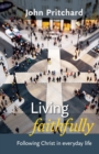 Image for Living Faithfully : Following Christ In Everyday Life
