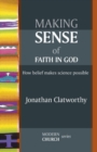 Image for Making sense of faith in God: how belief makes science possible