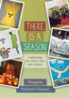 Image for There is a season: celebrating the church year with children